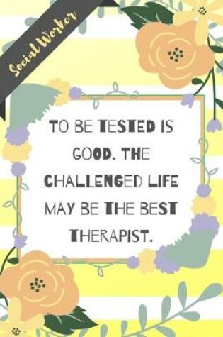 Cover of To be tested is good. The challenged life may be the best therapist