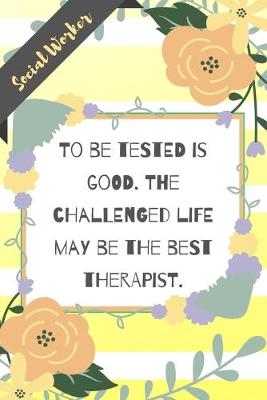 Book cover for To be tested is good. The challenged life may be the best therapist