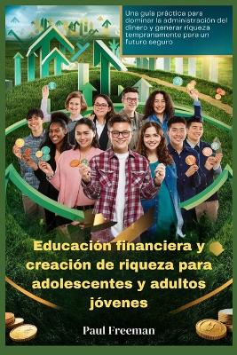 Book cover for Educación financiera y creación de riqueza para adolescentes y adultos jóvenes