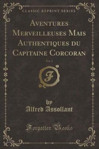 Cover of Aventures Merveilleuses Mais Authentiques Du Capitaine Corcoran, Vol. 1 (Classic Reprint)