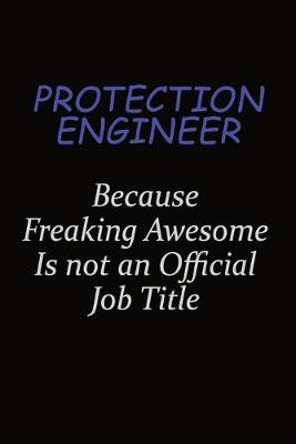 Book cover for Protection Engineer Because Freaking Awesome Is Not An Official Job Title