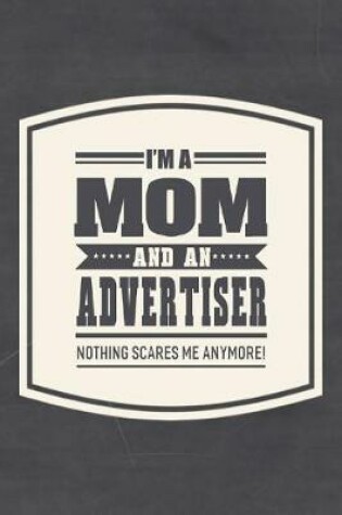 Cover of I'm A Mom And An Advertiser Nothing Scares Me Anymore!