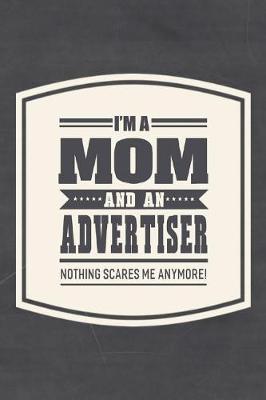 Book cover for I'm A Mom And An Advertiser Nothing Scares Me Anymore!