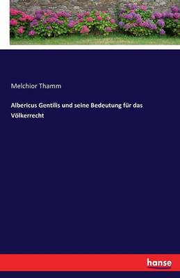 Book cover for Albericus Gentilis und seine Bedeutung für das Völkerrecht