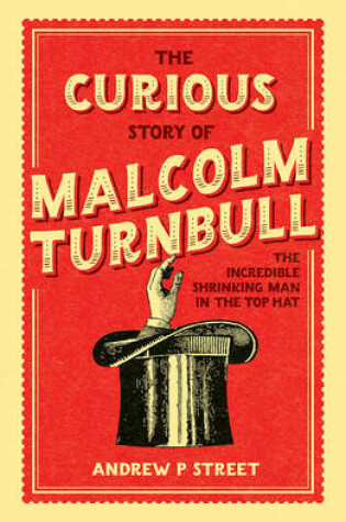 Cover of The Curious Story of Malcolm Turnbull, the Incredible Shrinking Man in the Top Hat