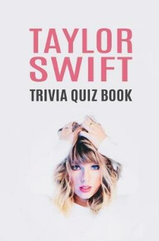 Cover of Taylor Swift Trivia Quiz Book