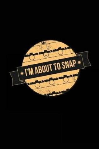 Cover of Snap I'm About To