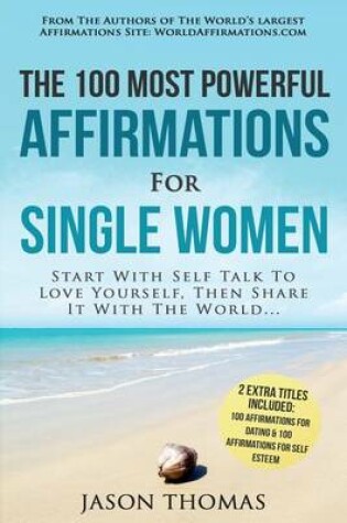 Cover of Affirmation the 100 Most Powerful Affirmations for Single Women 2 Amazing Affirmative Bonus Books for Dating & Self Esteem