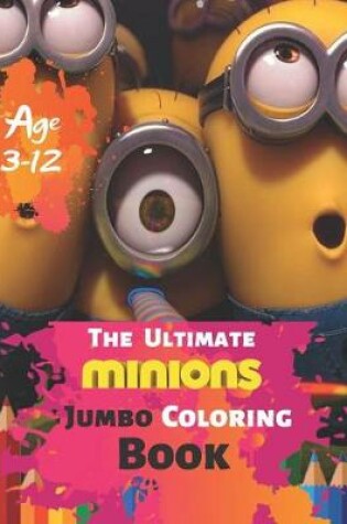 Cover of The Ultimate Minion Jumbo Coloring Book Age 3-12