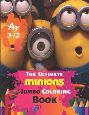 Book cover for The Ultimate Minion Jumbo Coloring Book Age 3-12