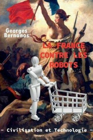 Cover of La France contre les robots - civilisation et technologie