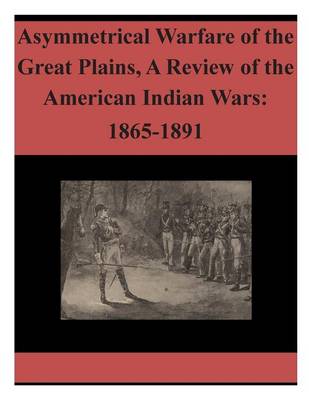 Book cover for Asymmetrical Warfare of the Great Plains, a Review of the American Indian Wars