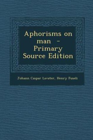 Cover of Aphorisms on Man - Primary Source Edition