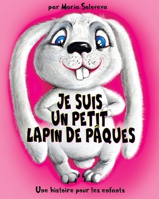 Book cover for Je Suis Un Petit Lapin de Pâques