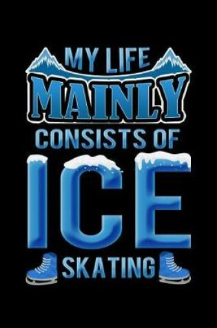 Cover of My Life Mainly Consists Of Ice Skating