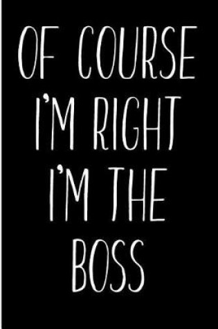 Cover of Of Course I'm Right I'm The Boss