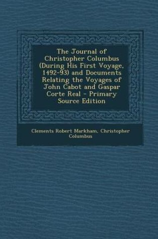 Cover of The Journal of Christopher Columbus (During His First Voyage, 1492-93) and Documents Relating the Voyages of John Cabot and Gaspar Corte Real