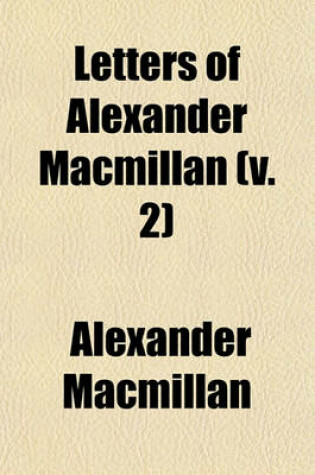 Cover of Letters of Alexander MacMillan (Volume 2)