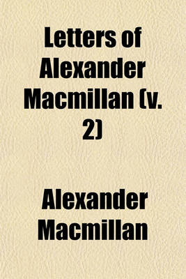 Book cover for Letters of Alexander MacMillan (Volume 2)