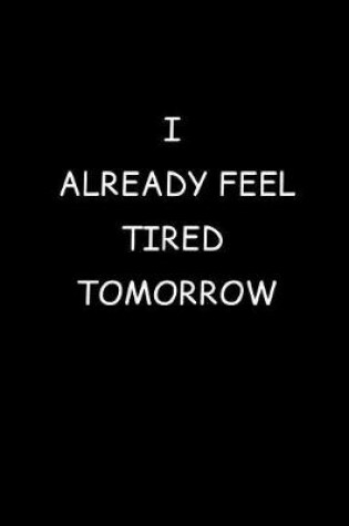 Cover of I Already Feel Tired Tomorrow