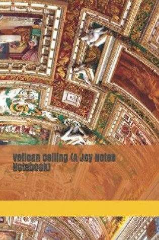 Cover of Vatican Ceiling (A Joy Notes Notebook)