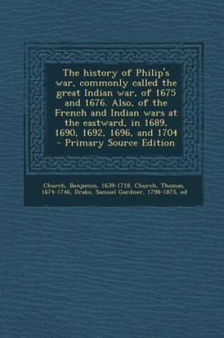 Cover of The History of Philip's War, Commonly Called the Great Indian War, of 1675 and 1676. Also, of the French and Indian Wars at the Eastward, in 1689, 169