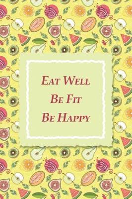 Book cover for Eat Well Be Fit Be Happy