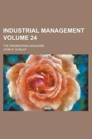 Cover of Industrial Management; The Engineering Magazine Volume 24