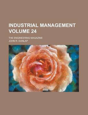 Book cover for Industrial Management; The Engineering Magazine Volume 24