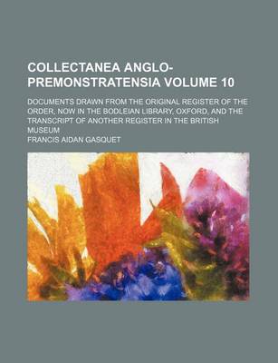 Book cover for Collectanea Anglo-Premonstratensia Volume 10; Documents Drawn from the Original Register of the Order, Now in the Bodleian Library, Oxford, and the Transcript of Another Register in the British Museum