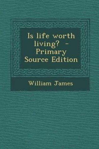 Cover of Is Life Worth Living? - Primary Source Edition