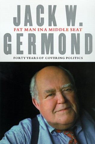 Cover of Fat Man in the Middle Seat: Forty Years of Covering Politics