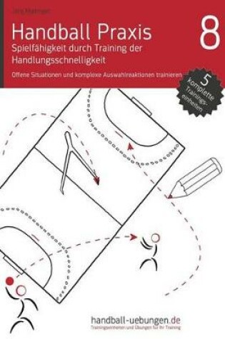 Cover of Handball Praxis 8 - Spielf higkeit Durch Training Der Handlungsschnelligkeit