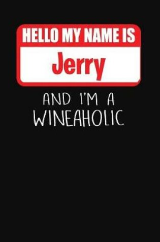 Cover of Hello My Name is Jerry And I'm A Wineaholic