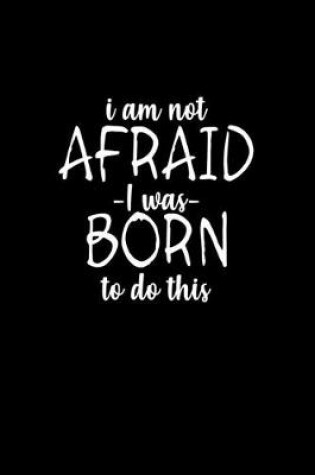 Cover of I am not afraid I was born to do this