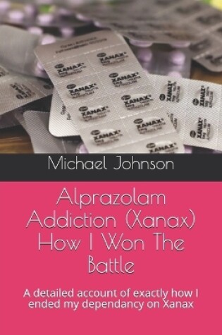 Cover of Alprazolam Addiction (Xanax) How I Won The Battle