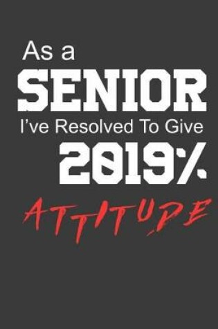 Cover of As a Senior Ive Resolved to Give 2019% Attitude