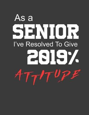 Book cover for As a Senior Ive Resolved to Give 2019% Attitude