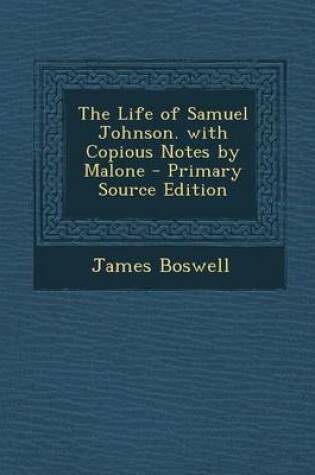 Cover of The Life of Samuel Johnson. with Copious Notes by Malone - Primary Source Edition