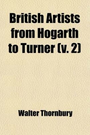 Cover of British Artists from Hogarth to Turner (Volume 2); A Series of Biographical Sketches