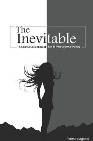 Cover of The Inevitable a soulful collection of sad & motivational poetry