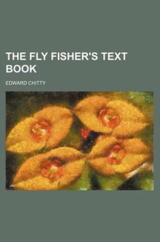 Cover of The Fly Fisher's Text Book