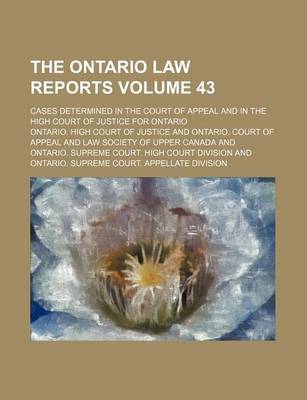 Book cover for The Ontario Law Reports Volume 43; Cases Determined in the Court of Appeal and in the High Court of Justice for Ontario