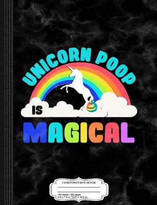 Book cover for Kids Unicorn Poop Is Magical Composition Notebook