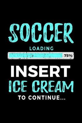 Book cover for Soccer Loading 75% Insert Ice Cream To Continue