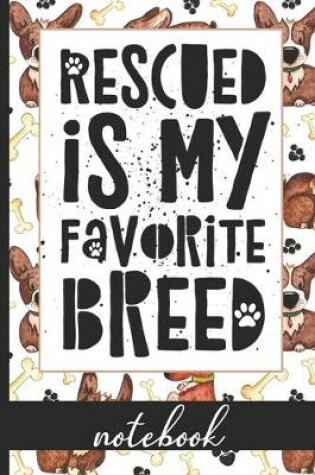 Cover of Rescued Is My Favorite Breed - Notebook