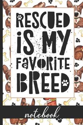 Book cover for Rescued Is My Favorite Breed - Notebook