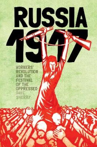 Cover of 1917 Russia: Workers Revolution And The Festival Of The Oppressed