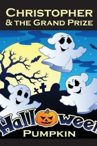 Cover of Christopher & the Grand Prize Halloween Pumpkin (Personalized Books for Children