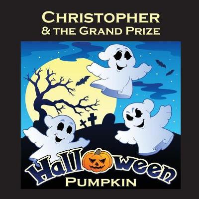 Book cover for Christopher & the Grand Prize Halloween Pumpkin (Personalized Books for Children